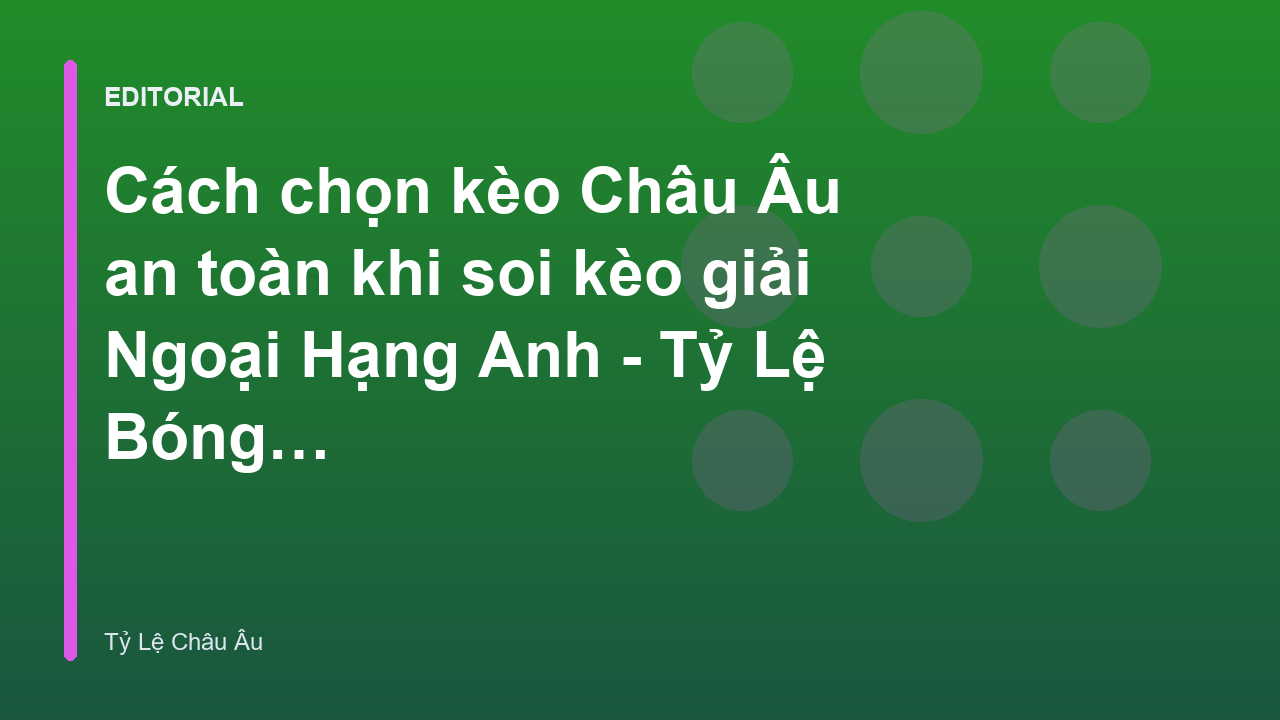 Phân tích soi kèo bóng đá Châu Âu tại Ngoại Hạng Anh
