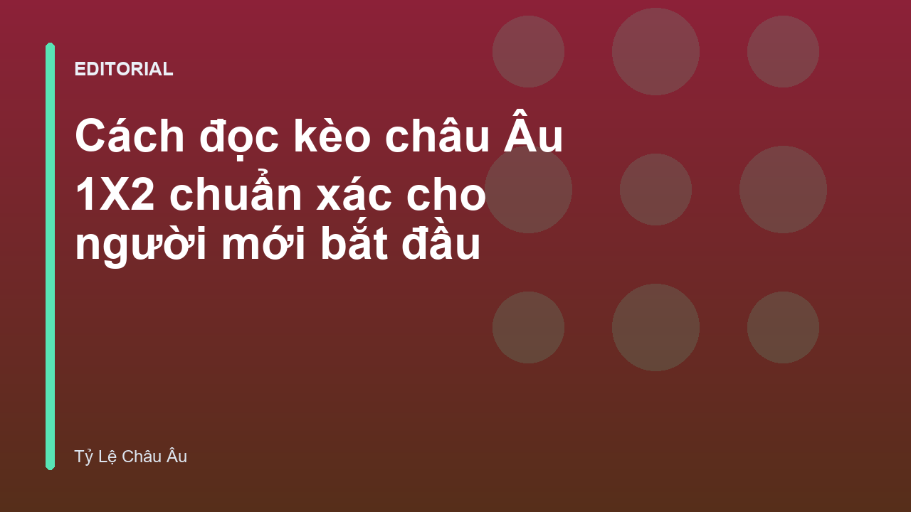 Hướng dẫn cách đọc kèo châu Âu 1X2 cơ bản