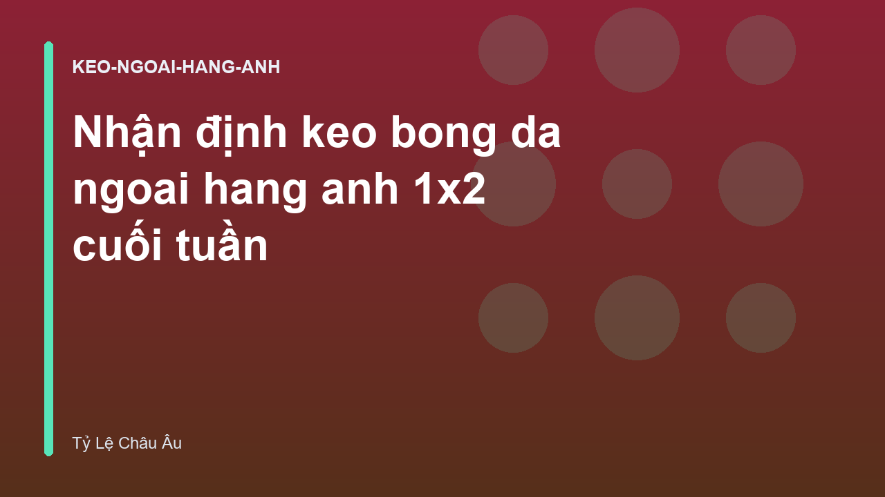 Nhận định keo bong da ngoai hang anh 1x2 cuối tuần
