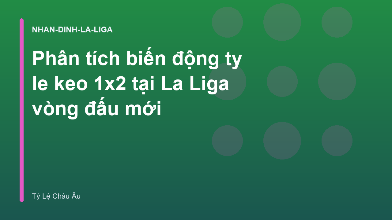 Phân tích biến động ty le keo 1x2 tại La Liga vòng đấu mới