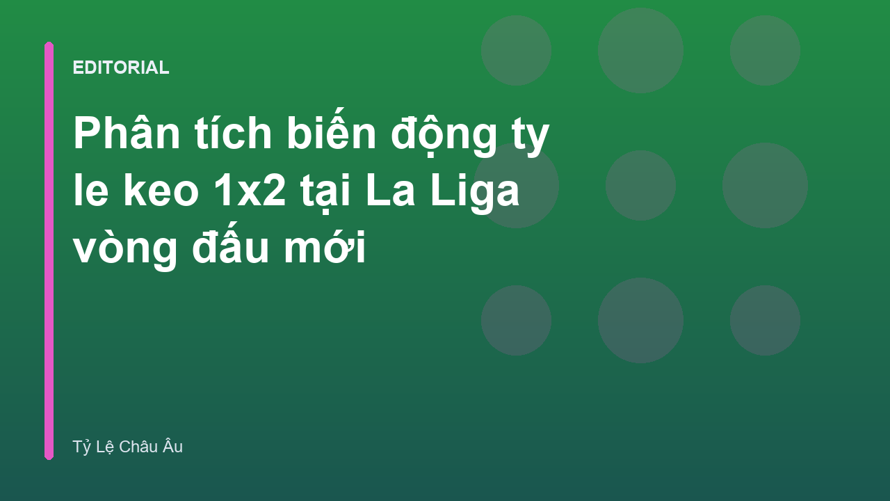 Phân tích biến động kèo 1X2 tại giải đấu La Liga