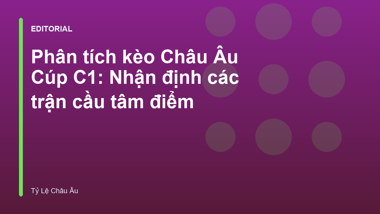 Phân tích tỷ lệ kèo Châu Âu trong khuôn khổ Cúp C1